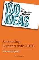 100 Ideas for Teachers- 100 Ideas for Secondary Teachers: Supporting Students with ADHD