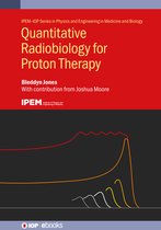 IPEM-IOP Series in Physics and Engineering in Medicine and Biology- Quantitative Radiobiology for Proton Therapy