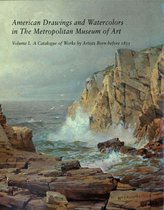 American Drawings & Watercolors in the Metropolitan Museum of Art V 1 - A Catalogue of Works by Artists Born before 1835