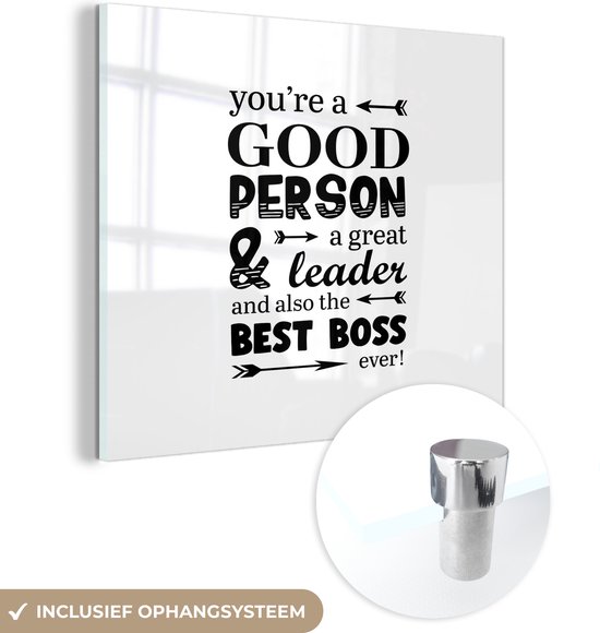 MuchoWow® Glasschilderij 50x50 cm - Schilderij acrylglas - Quotes - Spreuken - 'You're a good person a great leader and also the best boss ever' - Foto op glas - Schilderijen