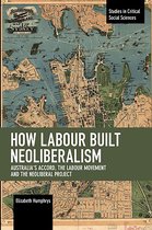 Studies in Critical Social Sciences- How Labour Built Neoliberalism