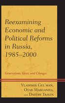 Reexamining Economic And Political Reforms In Russia, 1985-2