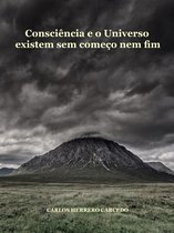 Consciência E O Universo Existem Sem Começo Nem Fim