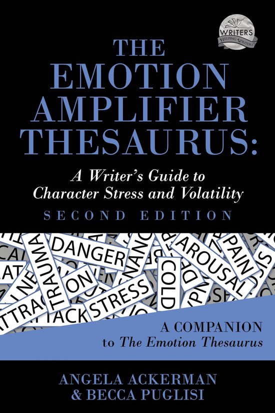 Writers Helping Writers Series 10 - The Emotion Amplifier Thesaurus: A Writer's Guide to Character Stress and Volatility