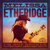 Melissa Etheridge - I'm Not Broken, Live From Topeka Correctional Facility (CD)