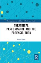 Routledge Advances in Theatre & Performance Studies- Theatrical Performance and the Forensic Turn