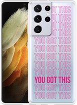 Hoesje Geschikt voor Samsung Galaxy S21 Ultra You Got This