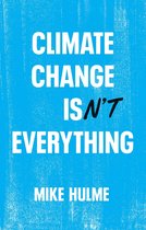 Climate Change isn′t Everything: Liberating Climat e Politics from Alarmism
