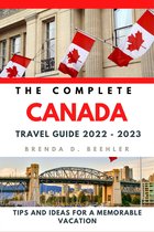 The Complete Canada Travel Guide 2022 - 2023
