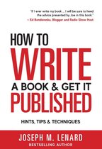 How to Write a Book and Get It Published: Hints, Tips & Techniques