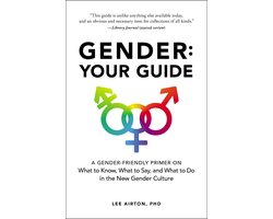 Gender Your Guide A GenderFriendly Primer on What to Know, What to Say, and What to Do in the New Gender Culture