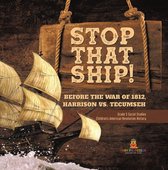 Stop That Ship! : Before the War of 1812, Harrison vs. Tecumsah Grade 5 Social Studies Children's American Revolution History