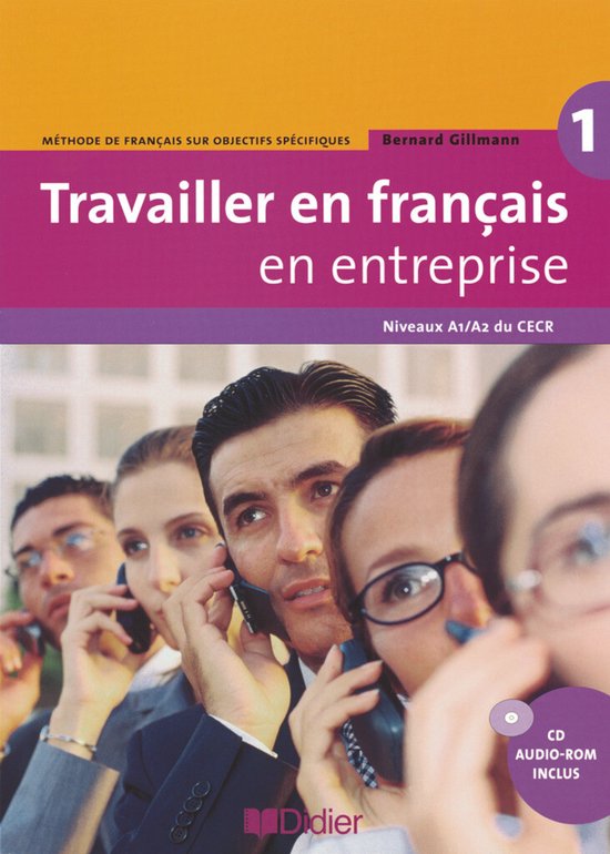 Travailler en français en entreprise. Niveau A1/A2. Livre élève