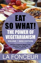 Eat So What! Mini Editions 3 - Eat so what! The Power of Vegetarianism Volume 1