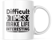 Mok met tekst: Difficult times make life interesting | Grappige Cadeaus | Grappige mok | Koffiemok | Koffiebeker | Theemok | Theebeker