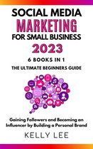 Social Media Marketing for Small Business Strategies for 2023 6 Books in 1 the Ultimate Beginners Guide Gaining Followers and Becoming an Influencer by Building a Personal Brand