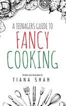 A Teenagers Guide to Fancy Cooking