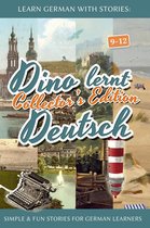 Dino lernt Deutsch - Learn German with Stories: Dino lernt Deutsch Collector's Edition - Simple & Fun Stories For German learners (9-12)