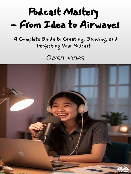 Podcast Mastery - From Idea To Airwaves - cover