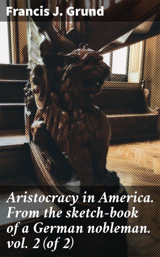 Aristocracy in America. From the sketch-book of a German nob ... - cover