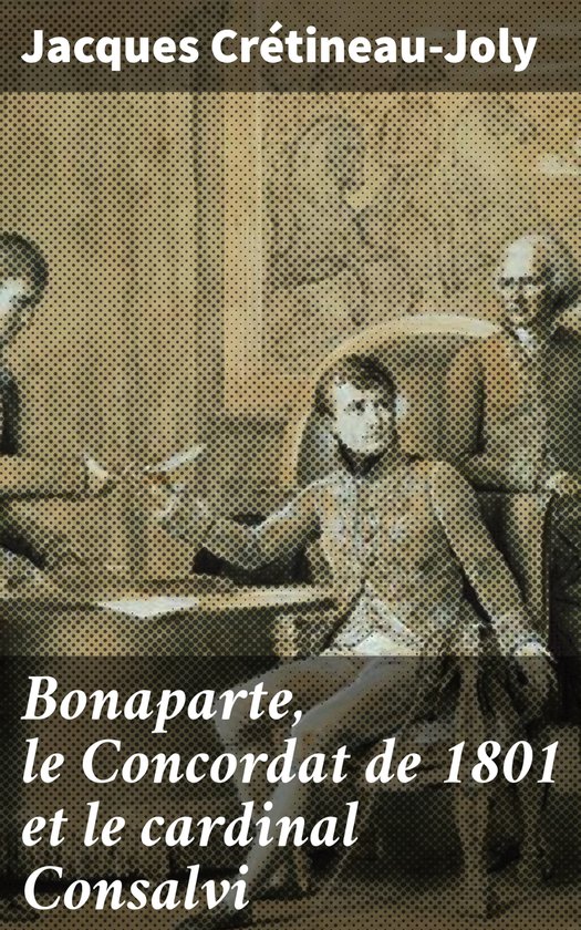 Bonaparte, le Concordat de 1801 et le cardinal Consalvi - cover