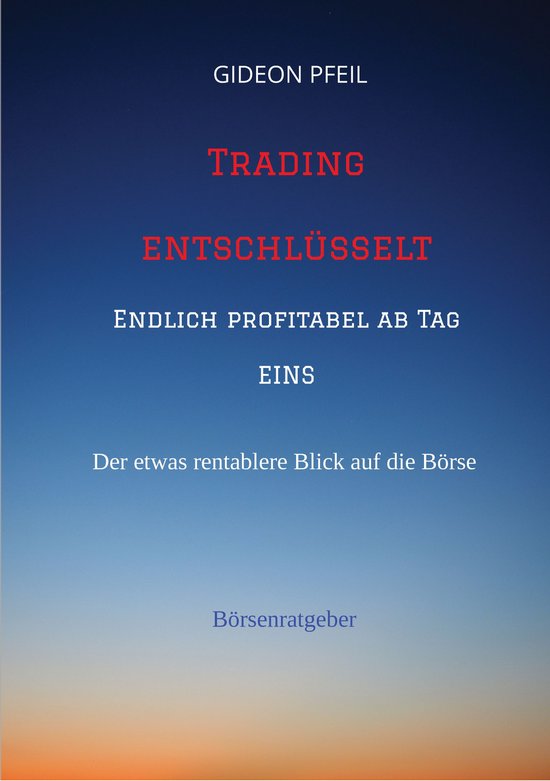 Trading entschlüsselt - Endlich profitabel ab Tag EINS - cover