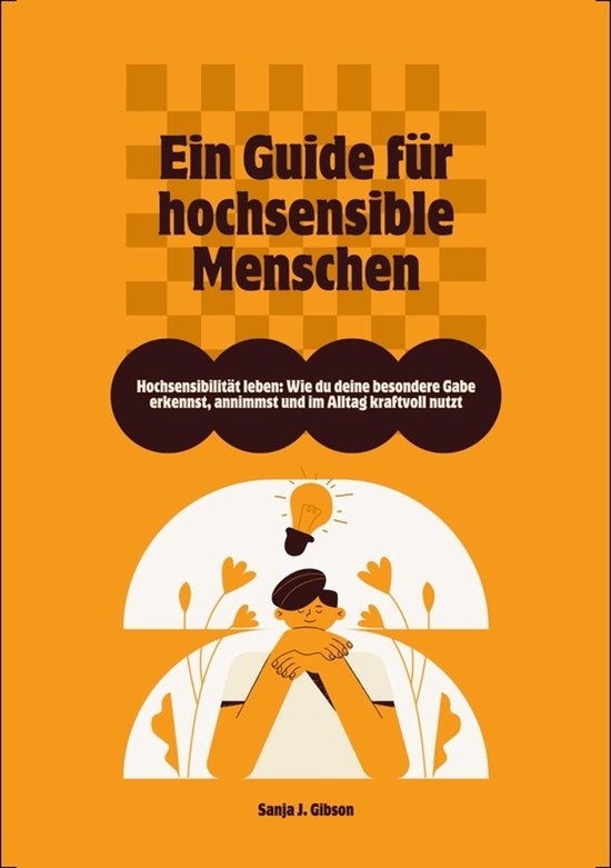Hochsensibilität leben: Wie du deine besondere Gabe erkennst, annimmst und im Alltag kraftvoll nutzt - Ein Guide für hochsensible Menschen