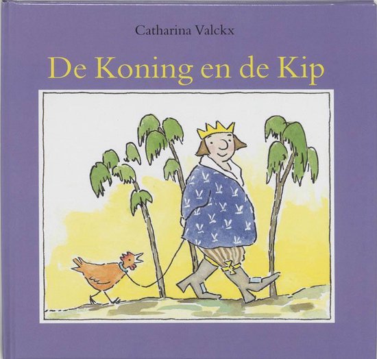 Cover van het boek 'De Koning en de Kip' van Catharina Valckx