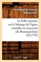 Litterature-La Folle Journ�e, Ou Le Mariage de Figaro, Com�die En Cinq Actes [De Beaumarchais] (�d.1785)