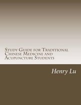 Study Guide for Traditional Chinese Medicine and Acupuncture Students