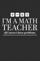 I'm A Math Teacher Of Course I Have Problems