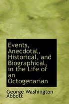 Events, Anecdotal, Historical, and Biographical, in the Life of an Octogenarian