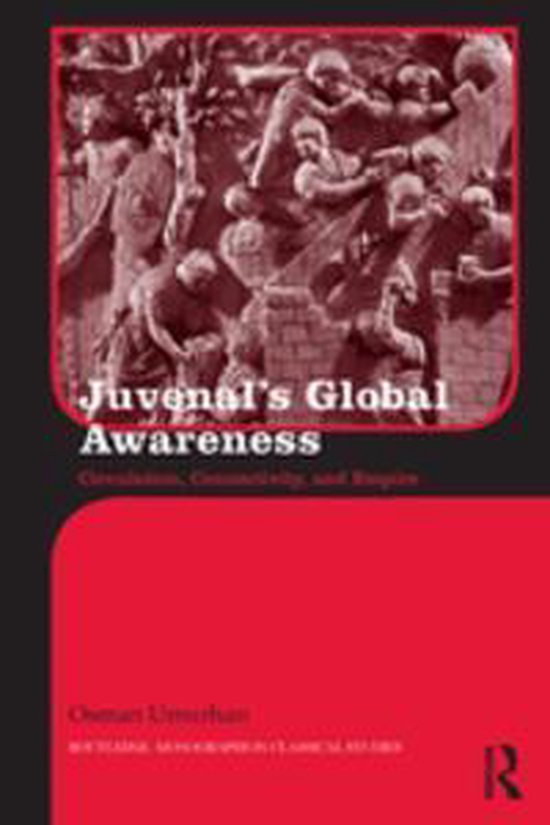 Routledge Monographs in Classical Studies - Juvenal's Global ... - cover
