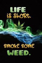 Life Is Short Smoke Some Weed