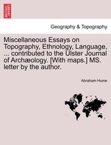 Miscellaneous Essays on Topography, Ethnology, Language, ... Contributed to the Ulster Journal of Arch Ology. [With Maps.] Ms. Letter by the Author.