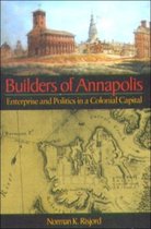 Builders of Annapolis - Enterprise and Politics in a Colonial Capital