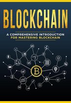 Blockchain - A Comprehensive Introduction For Mastering Blockchain
