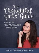 The Thoughtful Girls Guide to Fashion, Communication, and Friendship