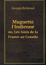 Muguette l'Indienne ou, Les Amis de la France au Canada