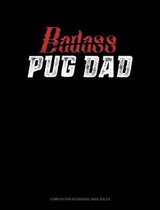 Badass Pug Dad: Composition Notebook