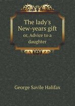 The lady's New-years gift or, Advice to a daughter