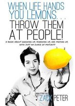 When Life Hands You Lemons... Throw Them At People!