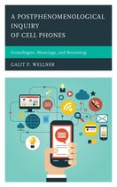 Postphenomenology and the Philosophy of Technology - A Postphenomenological Inquiry of Cell Phones