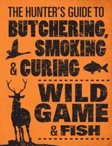 Hunters Guide To Butchering Smoking & Cu