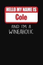 Hello My Name is Cole And I'm A Wineaholic