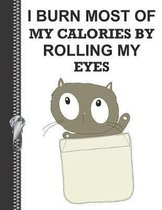 I Burn Most of My Calories by Rolling My Eyes
