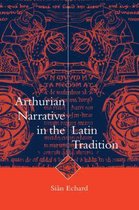 Cambridge Studies in Medieval LiteratureSeries Number 36- Arthurian Narrative in the Latin Tradition