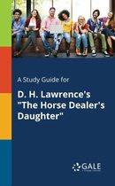 A Study Guide for D. H. Lawrence's The Horse Dealer's Daughter