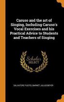 Caruso and the Art of Singing, Including Caruso's Vocal Exercises and His Practical Advice to Students and Teachers of Singing