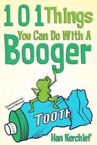 101 Things You Can Do With A Booger